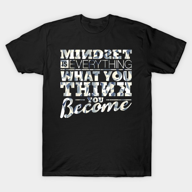 Mindset is Everything T-Shirt by opawapo